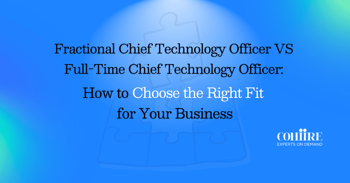 Fractional CTO vs Full-Time CTO: How to Choose the Right Fit for Your Business